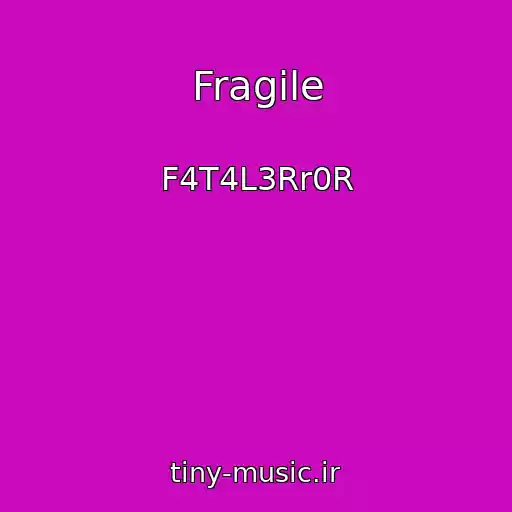 کاور آهنگ Fragile از F4T4L3Rr0R