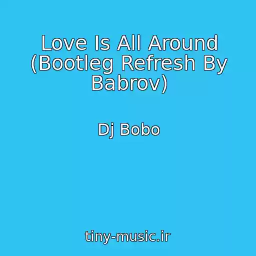 کاور آهنگ Love Is All Around (Bootleg Refresh By Babrov) از Dj Bobo