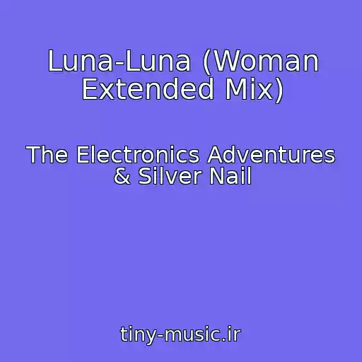 کاور آهنگ Luna-Luna (Woman Extended Mix) از The Electronics Adventures & Silver Nail