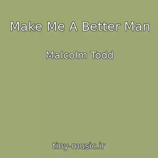 کاور آهنگ Make Me A Better Man از Malcolm Todd