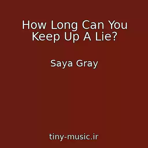 کاور آهنگ How Long Can You Keep Up A Lie? از Saya Gray