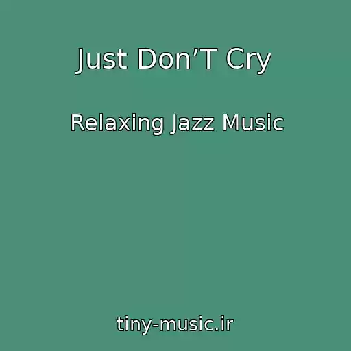 کاور آهنگ Just Don’T Cry از Relaxing Jazz Music