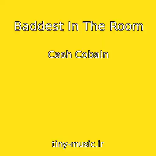 کاور آهنگ Baddest In The Room از Cash Cobain