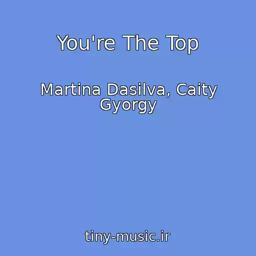 کاور آهنگ You're The Top از Martina Dasilva, Caity Gyorgy
