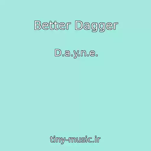 کاور آهنگ Better Dagger از D.a.y.n.e.