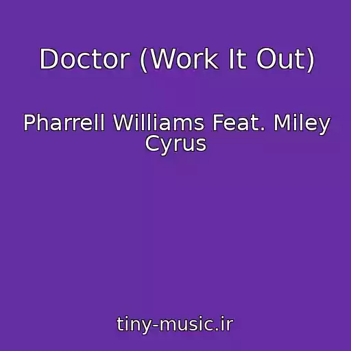 کاور آهنگ Doctor (Work It Out) از Pharrell Williams Feat. Miley Cyrus