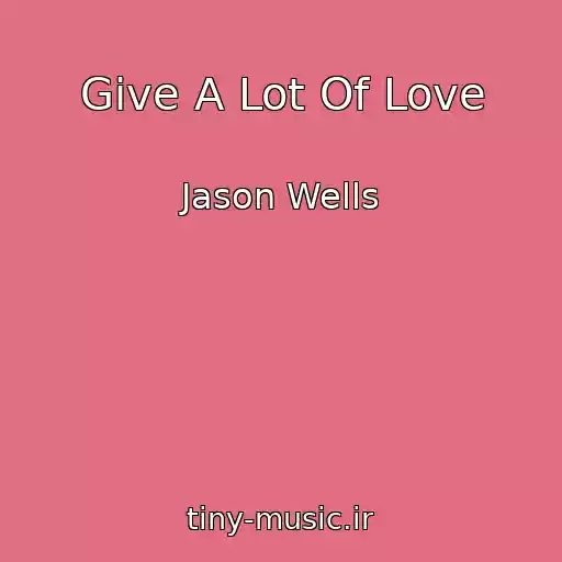 کاور آهنگ Give A Lot Of Love از Jason Wells