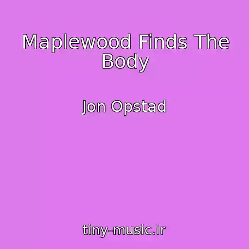 کاور آهنگ Maplewood Finds The Body از Jon Opstad