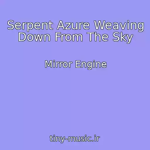 کاور آهنگ Serpent Azure Weaving Down From The Sky از Mirror Engine