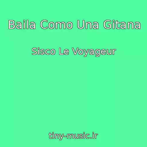 کاور آهنگ Baila Como Una Gitana از Sisco Le Voyageur