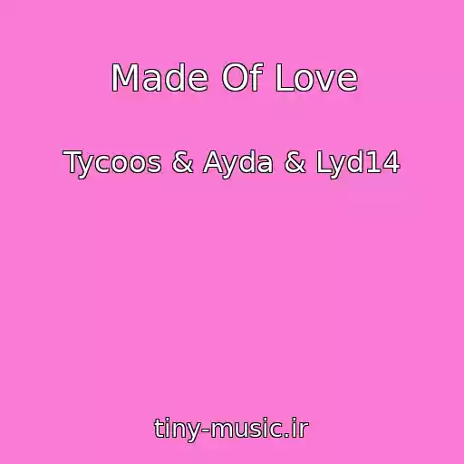 کاور آهنگ Made Of Love از Tycoos & Ayda & Lyd14