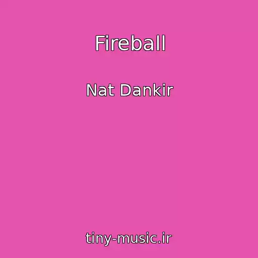 کاور آهنگ Fireball از Nat Dankir