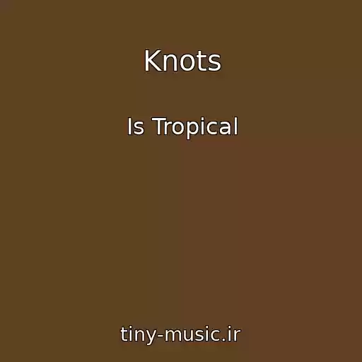 کاور آهنگ Knots از Is Tropical