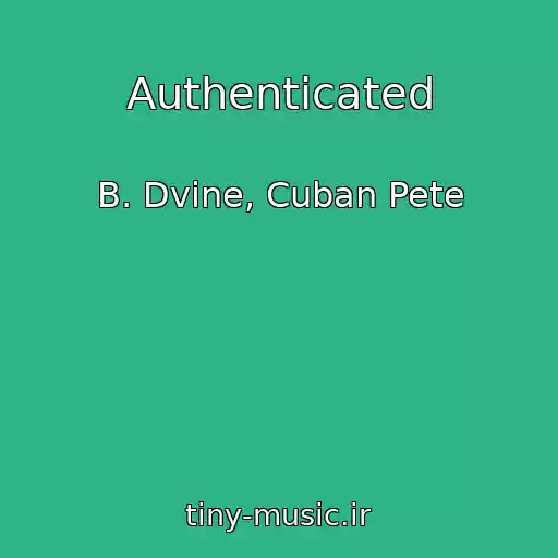 کاور آهنگ Authenticated از B. Dvine, Cuban Pete