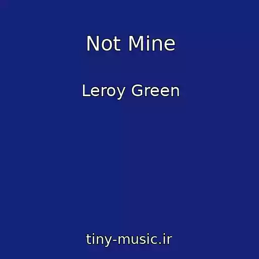 کاور آهنگ Not Mine از Leroy Green