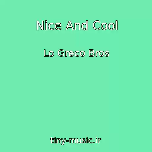 کاور آهنگ Nice And Cool از Lo Greco Bros