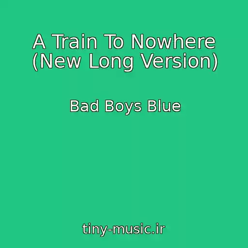 کاور آهنگ A Train To Nowhere (New Long Version) از Bad Boys Blue