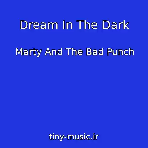 کاور آهنگ Dream In The Dark از Marty And The Bad Punch