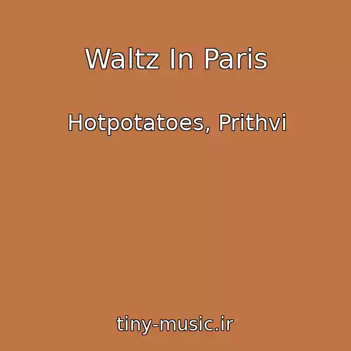 کاور آهنگ Waltz In Paris از Hotpotatoes, Prithvi