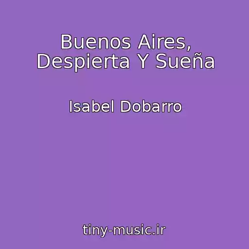 کاور آهنگ Buenos Aires, Despierta Y Sueña از Isabel Dobarro