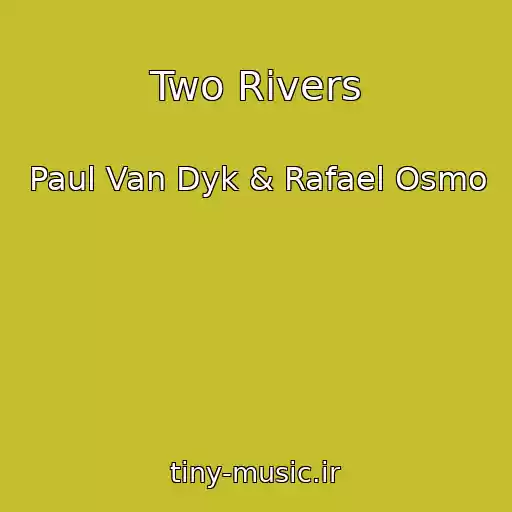 کاور آهنگ Two Rivers از Paul Van Dyk & Rafael Osmo