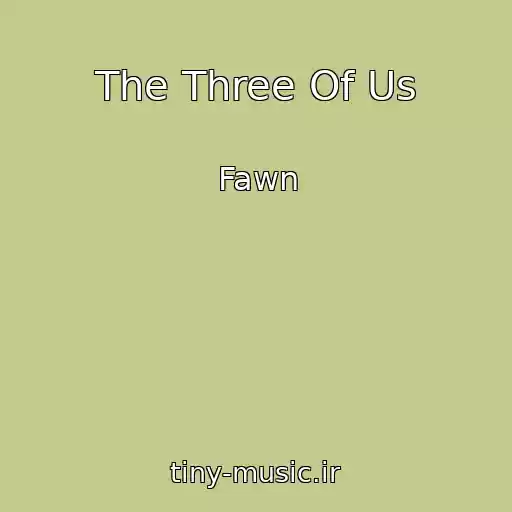 کاور آهنگ The Three Of Us از Fawn