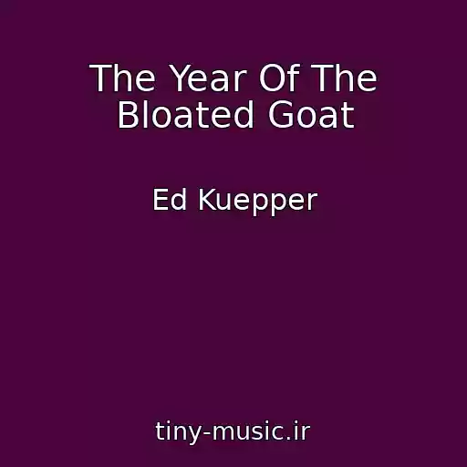 کاور آهنگ The Year Of The Bloated Goat از Ed Kuepper