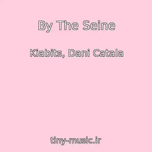 کاور آهنگ By The Seine از Kiabits, Dani Catala