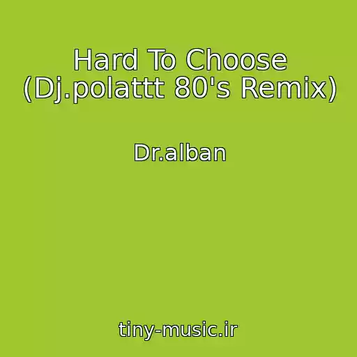 کاور آهنگ Hard To Choose (Dj.polattt 80's Remix) از Dr.alban