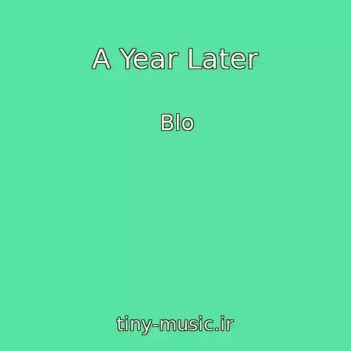 کاور آهنگ A Year Later از Blo