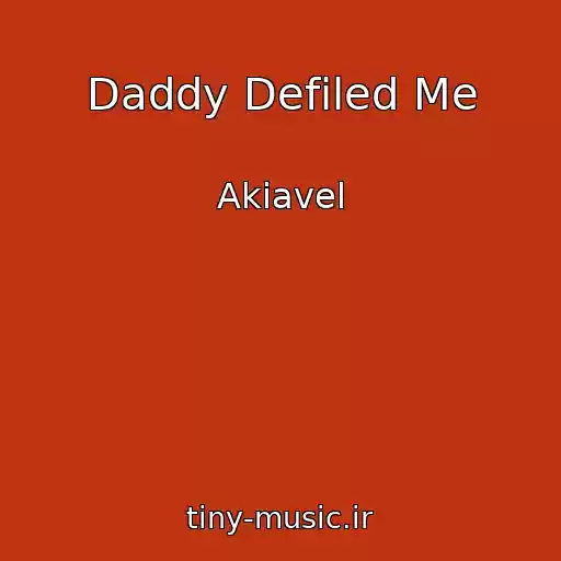 کاور آهنگ Daddy Defiled Me از Akiavel