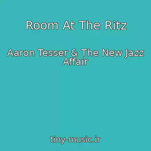کاور آهنگ Room At The Ritz از Aaron Tesser & The New Jazz Affair