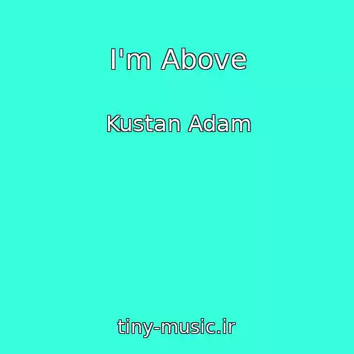 کاور آهنگ I'm Above از Kustan Adam