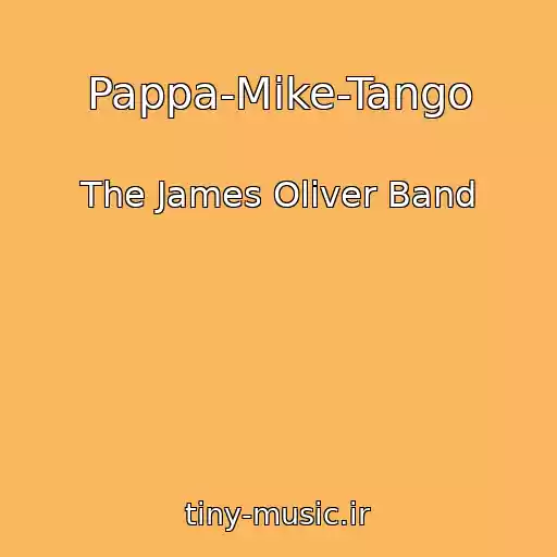 کاور آهنگ Pappa-Mike-Tango از The James Oliver Band