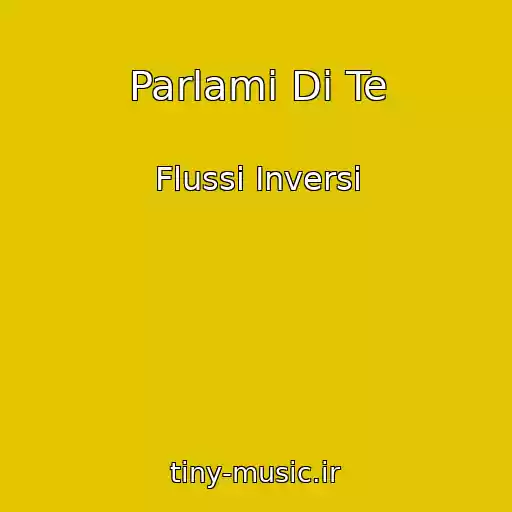کاور آهنگ Parlami Di Te از Flussi Inversi