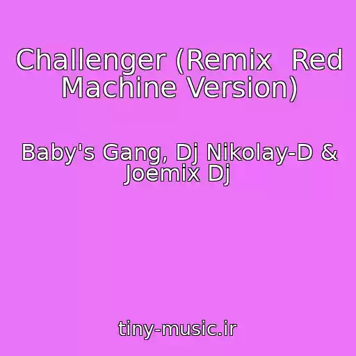 کاور آهنگ Challenger (Remix  Red Machine Version) از Baby's Gang, Dj Nikolay-D & Joemix Dj