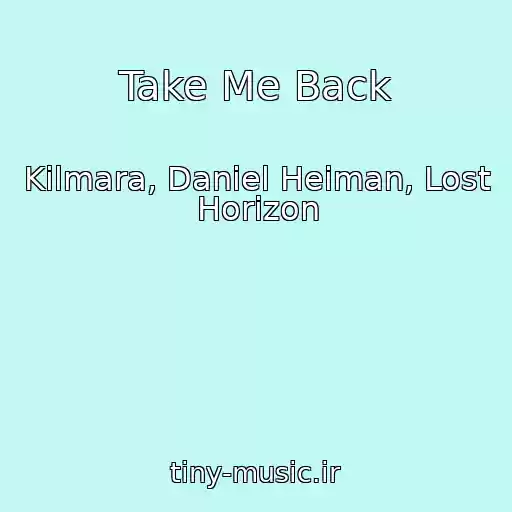 کاور آهنگ Take Me Back از Kilmara, Daniel Heiman, Lost Horizon