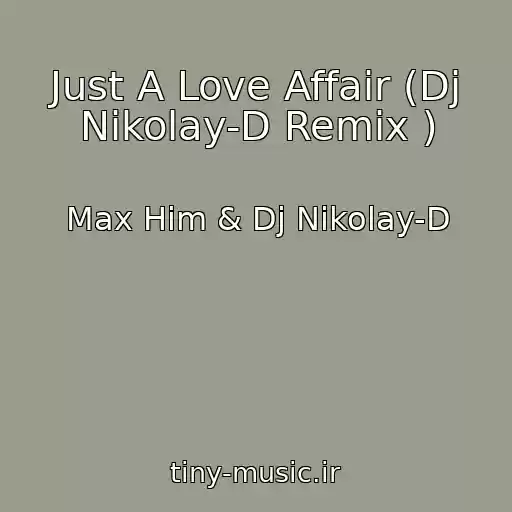 کاور آهنگ Just A Love Affair (Dj Nikolay-D Remix ) از Max Him & Dj Nikolay-D