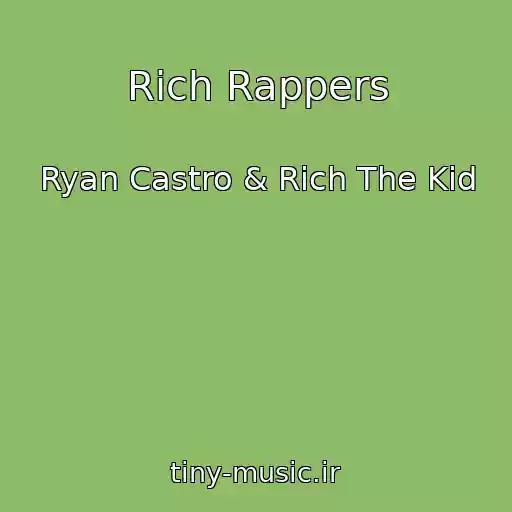 کاور آهنگ Rich Rappers از Ryan Castro & Rich The Kid