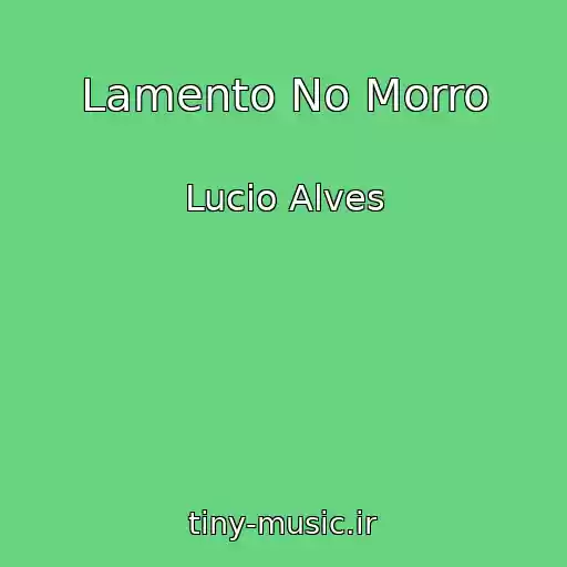 کاور آهنگ Lamento No Morro از Lucio Alves