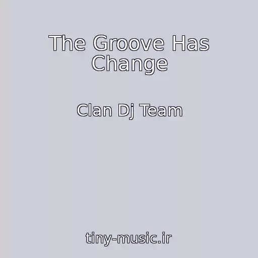 کاور آهنگ The Groove Has Change از Clan Dj Team