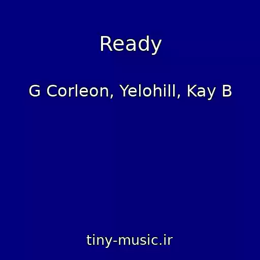 کاور آهنگ Ready از G Corleon, Yelohill, Kay B