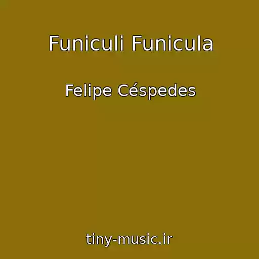 کاور آهنگ Funiculi Funicula از Felipe Céspedes