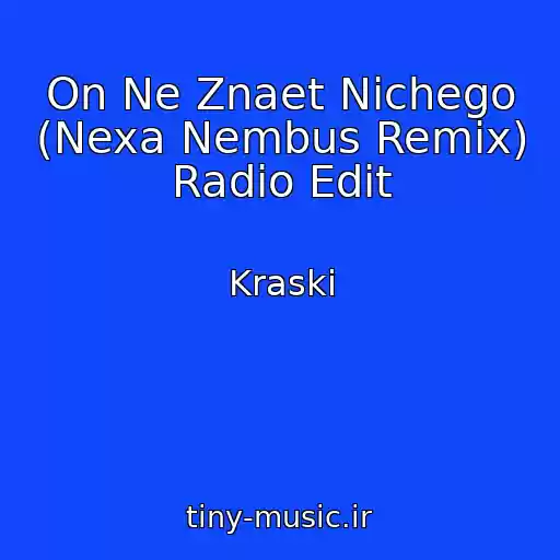 کاور آهنگ On Ne Znaet Nichego (Nexa Nembus Remix) Radio Edit از Kraski