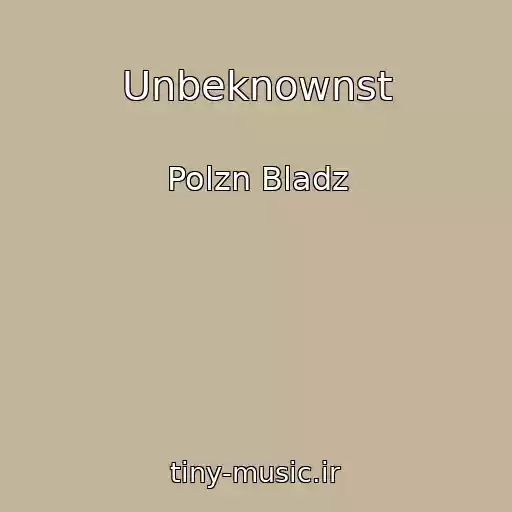 کاور آهنگ Unbeknownst از Polzn Bladz