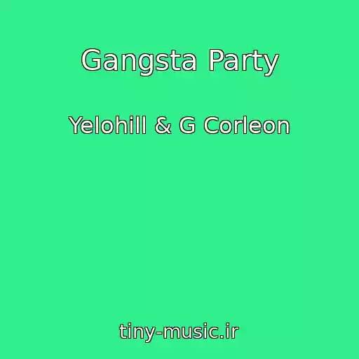 کاور آهنگ Gangsta Party از Yelohill & G Corleon