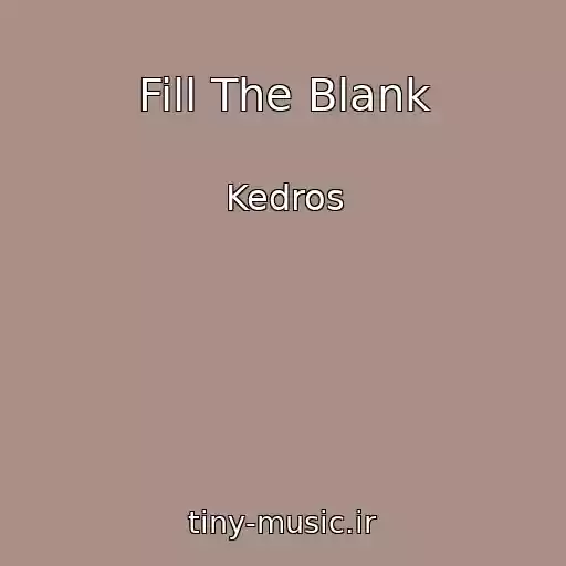 کاور آهنگ Fill The Blank از Kedros