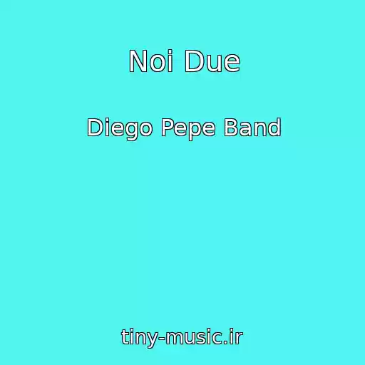 کاور آهنگ Noi Due از Diego Pepe Band