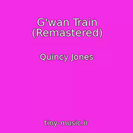 کاور آهنگ G'wan Train (Remastered) از Quincy Jones