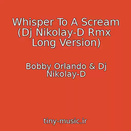 کاور آهنگ Whisper To A Scream (Dj Nikolay-D Rmx  Long Version) از Bobby Orlando & Dj Nikolay-D